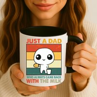 Funny Just A Dad Who Always Came Back With The Milk Mug