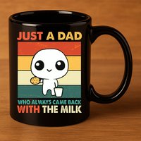 Funny Just A Dad Who Always Came Back With The Milk 11oz C Handle Ceramic Mug