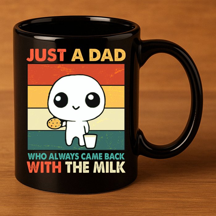 Funny Just A Dad Who Always Came Back With The Milk 11oz C Handle Ceramic Mug