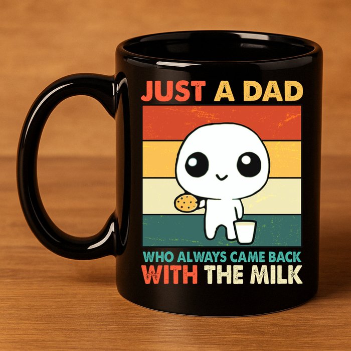 Funny Just A Dad Who Always Came Back With The Milk 11oz C Handle Ceramic Mug
