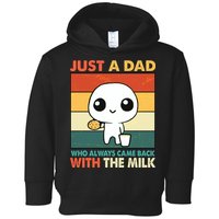 Funny Just A Dad Who Always Came Back With The Milk Toddler Hoodie
