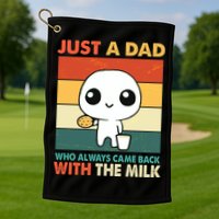 Funny Just A Dad Who Always Came Back With The Milk Golf Towel