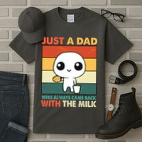 Funny Just A Dad Who Always Came Back With The Milk Tall T-Shirt
