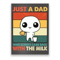 Funny Just A Dad Who Always Came Back With The Milk Poster