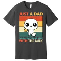 Funny Just A Dad Who Always Came Back With The Milk Premium T-Shirt