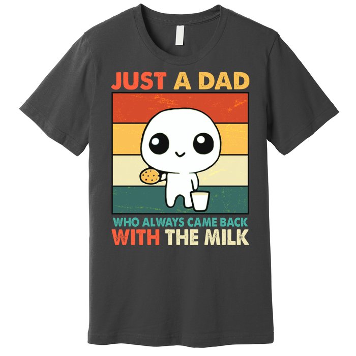 Funny Just A Dad Who Always Came Back With The Milk Premium T-Shirt