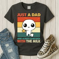 Funny Just A Dad Who Always Came Back With The Milk Womens T-Shirt