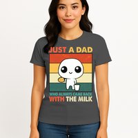 Funny Just A Dad Who Always Came Back With The Milk Womens T-Shirt