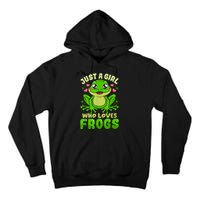 Frog Just A Girl Who Loves Frogs Funny Frog Lover Gift Tall Hoodie