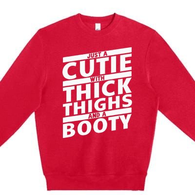 Funny Just A Cutie With Thick Thighs And A Booty Gym Wear Premium Crewneck Sweatshirt