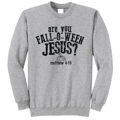 Fall Jesus Are You Falloween Jesus Matthew 4;15 Tall Sweatshirt