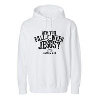 Fall Jesus Are You Falloween Jesus Matthew 4;15 Garment-Dyed Fleece Hoodie