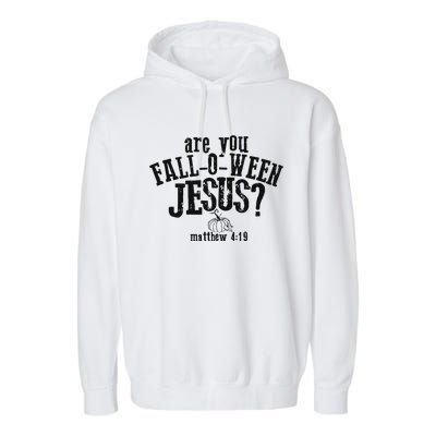 Fall Jesus Are You Falloween Jesus Matthew 4;15 Garment-Dyed Fleece Hoodie