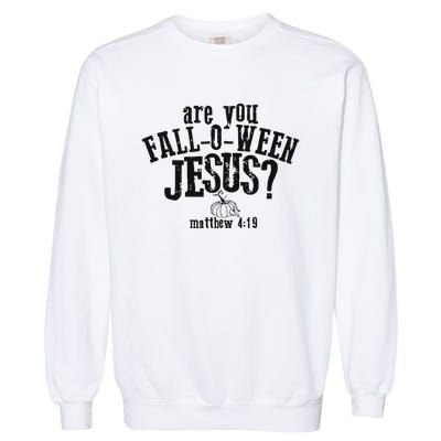 Fall Jesus Are You Falloween Jesus Matthew 4;15 Garment-Dyed Sweatshirt