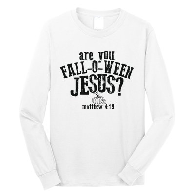 Fall Jesus Are You Falloween Jesus Matthew 4;15 Long Sleeve Shirt