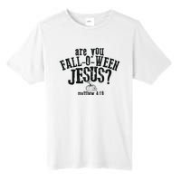 Fall Jesus Are You Falloween Jesus Matthew 4;15 Tall Fusion ChromaSoft Performance T-Shirt