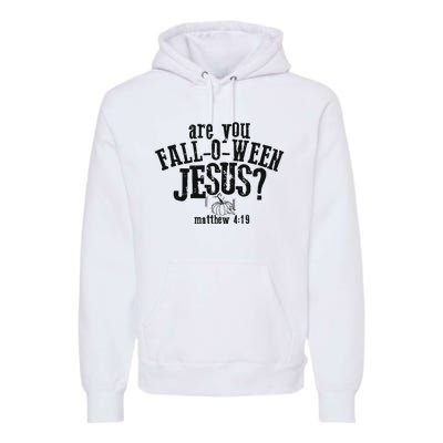 Fall Jesus Are You Falloween Jesus Matthew 4;15 Premium Hoodie