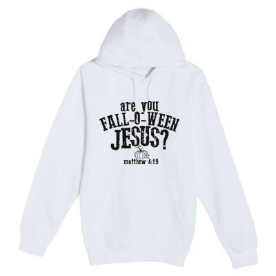 Fall Jesus Are You Falloween Jesus Matthew 4;15 Premium Pullover Hoodie