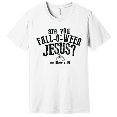 Fall Jesus Are You Falloween Jesus Matthew 4;15 Premium T-Shirt