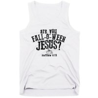 Fall Jesus Are You Falloween Jesus Matthew 4;15 Tank Top