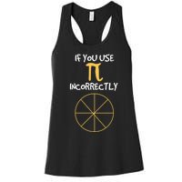 Funny Joke About Wrong Pi For Geometry Freaks Happy Pi Day! Great Gift Women's Racerback Tank