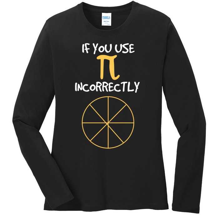 Funny Joke About Wrong Pi For Geometry Freaks Happy Pi Day! Great Gift Ladies Long Sleeve Shirt