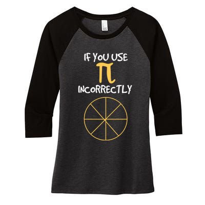 Funny Joke About Wrong Pi For Geometry Freaks Happy Pi Day! Great Gift Women's Tri-Blend 3/4-Sleeve Raglan Shirt