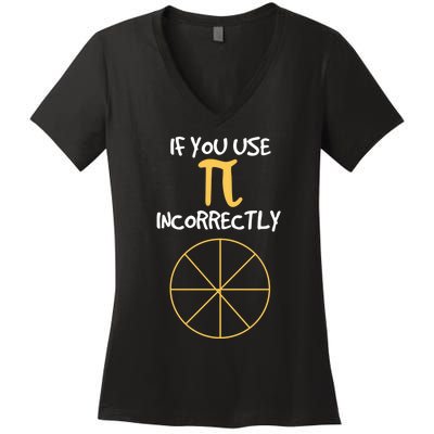 Funny Joke About Wrong Pi For Geometry Freaks Happy Pi Day! Great Gift Women's V-Neck T-Shirt