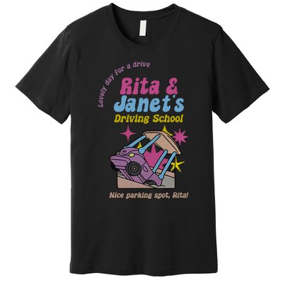 Funny Janet And Rita Driving School Nice Parking Spot Rita Premium T-Shirt