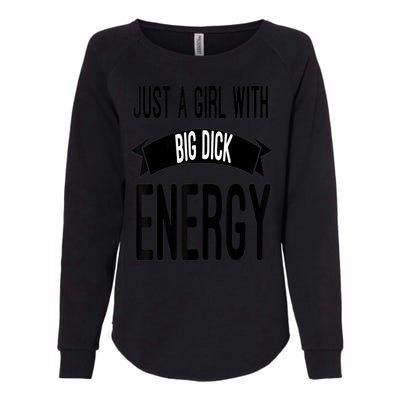 Funny Just A Girl With Big Dick Energy Womens California Wash Sweatshirt