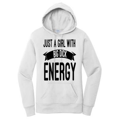 Funny Just A Girl With Big Dick Energy Women's Pullover Hoodie