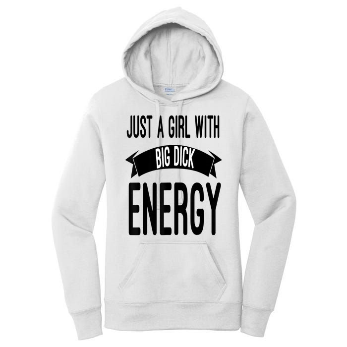 Funny Just A Girl With Big Dick Energy Women's Pullover Hoodie