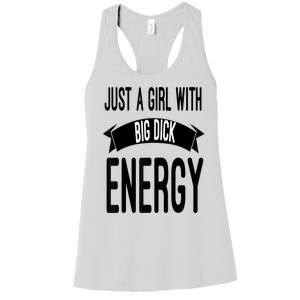 Funny Just A Girl With Big Dick Energy Women's Racerback Tank