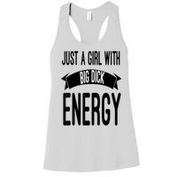 Funny Just A Girl With Big Dick Energy Women's Racerback Tank