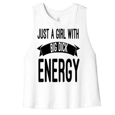 Funny Just A Girl With Big Dick Energy Women's Racerback Cropped Tank