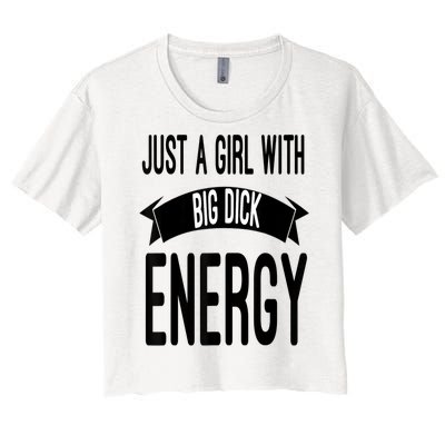 Funny Just A Girl With Big Dick Energy Women's Crop Top Tee