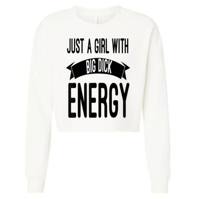 Funny Just A Girl With Big Dick Energy Cropped Pullover Crew