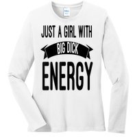 Funny Just A Girl With Big Dick Energy Ladies Long Sleeve Shirt