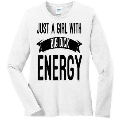 Funny Just A Girl With Big Dick Energy Ladies Long Sleeve Shirt