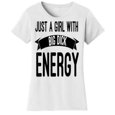 Funny Just A Girl With Big Dick Energy Women's T-Shirt