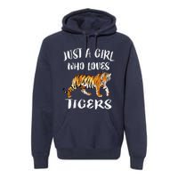 Funny Just A Girl Who Loves Tigers Tiger Animal Lover Gift Premium Hoodie