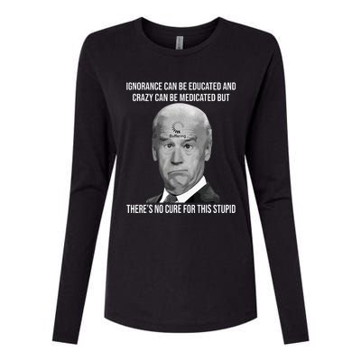 Funny Joe Biden No Cure For This Stupid Anti Biden Liberals Womens Cotton Relaxed Long Sleeve T-Shirt