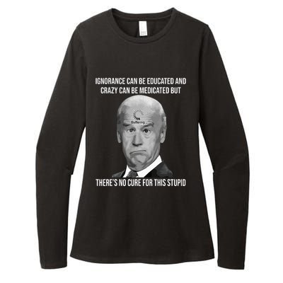 Funny Joe Biden No Cure For This Stupid Anti Biden Liberals Womens CVC Long Sleeve Shirt