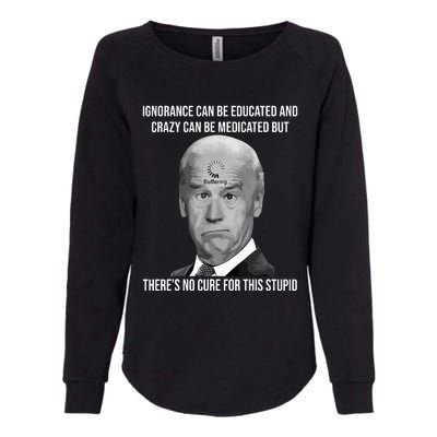 Funny Joe Biden No Cure For This Stupid Anti Biden Liberals Womens California Wash Sweatshirt