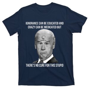 Funny Joe Biden No Cure For This Stupid Anti Biden Liberals T-Shirt