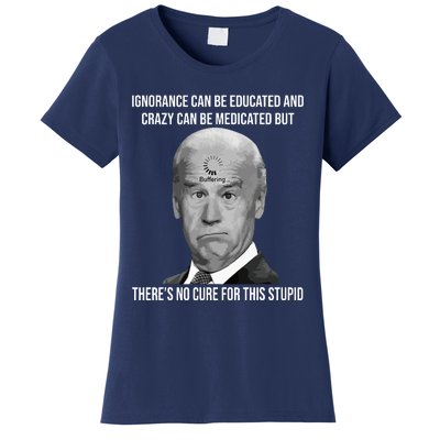 Funny Joe Biden No Cure For This Stupid Anti Biden Liberals Women's T-Shirt