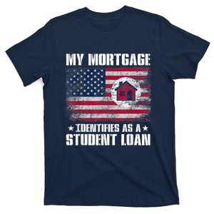 Funny Joe Biden My Mortgage Identifies As A Student Loan T-Shirt