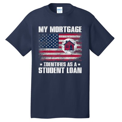 Funny Joe Biden My Mortgage Identifies As A Student Loan Tall T-Shirt