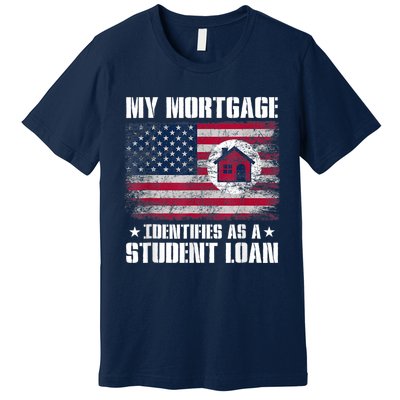 Funny Joe Biden My Mortgage Identifies As A Student Loan Premium T-Shirt