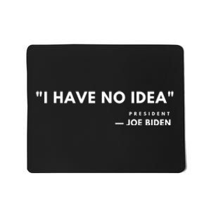 Funny Joe Biden I Have No Idea Mousepad